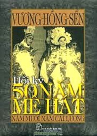 Hồi Ký 50 Năm Mê Hát - Năm Mươi Năm Cải Lương của cụ Vương Hồng Sển