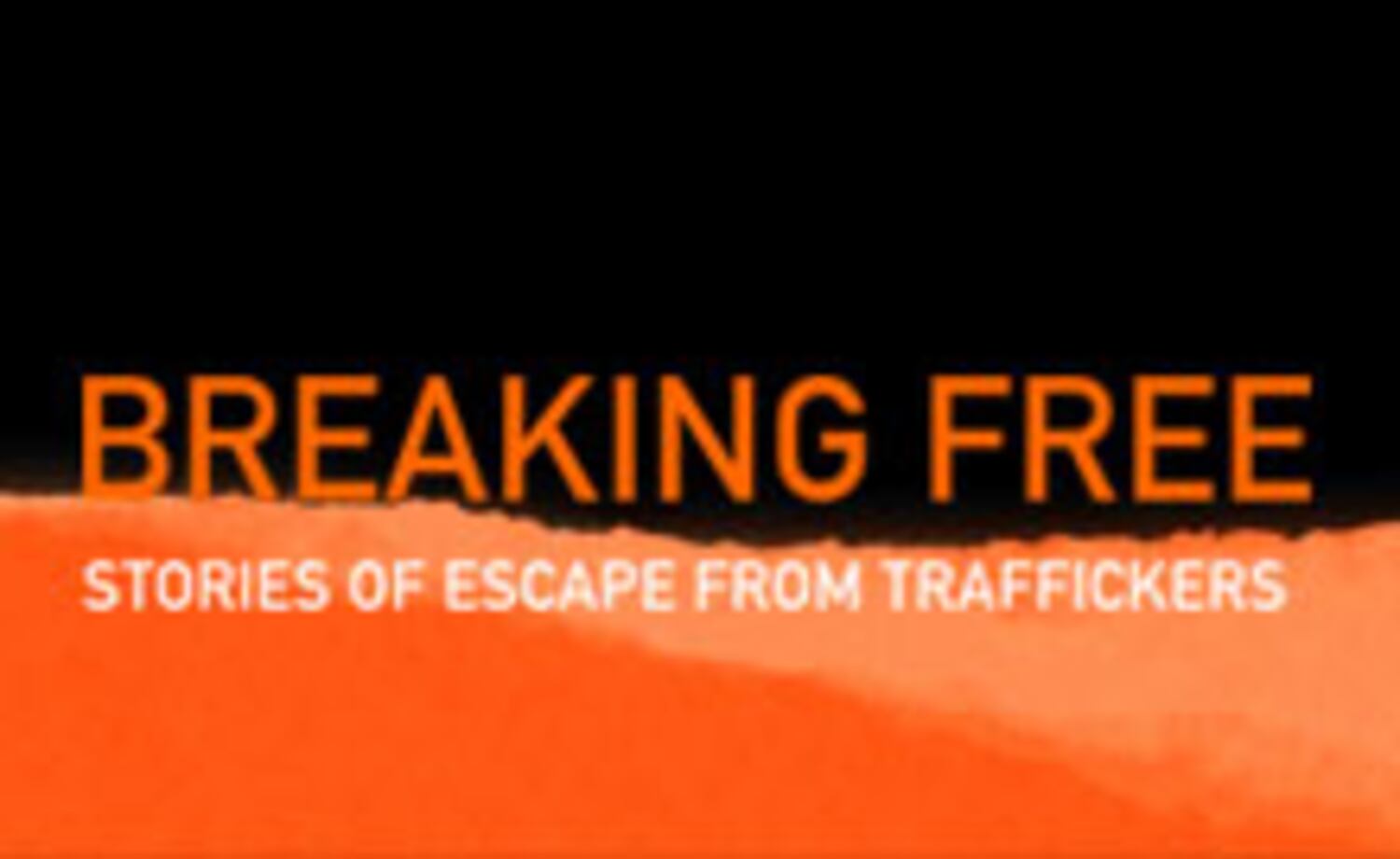 Breaking Free, Stories of Escape From Traffickers
