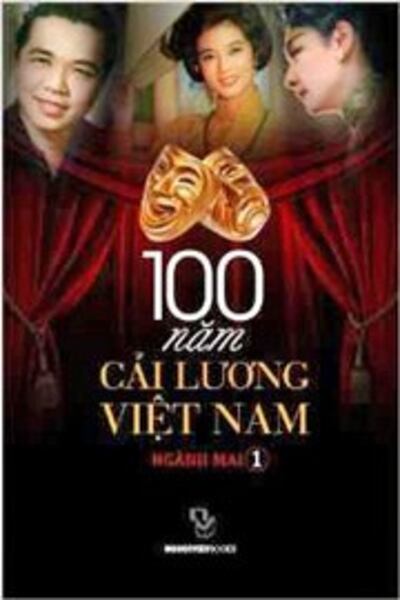 Bìa cuốn “100 Năm Cải Lương Việt Nam” của tác giả Nghành Mai