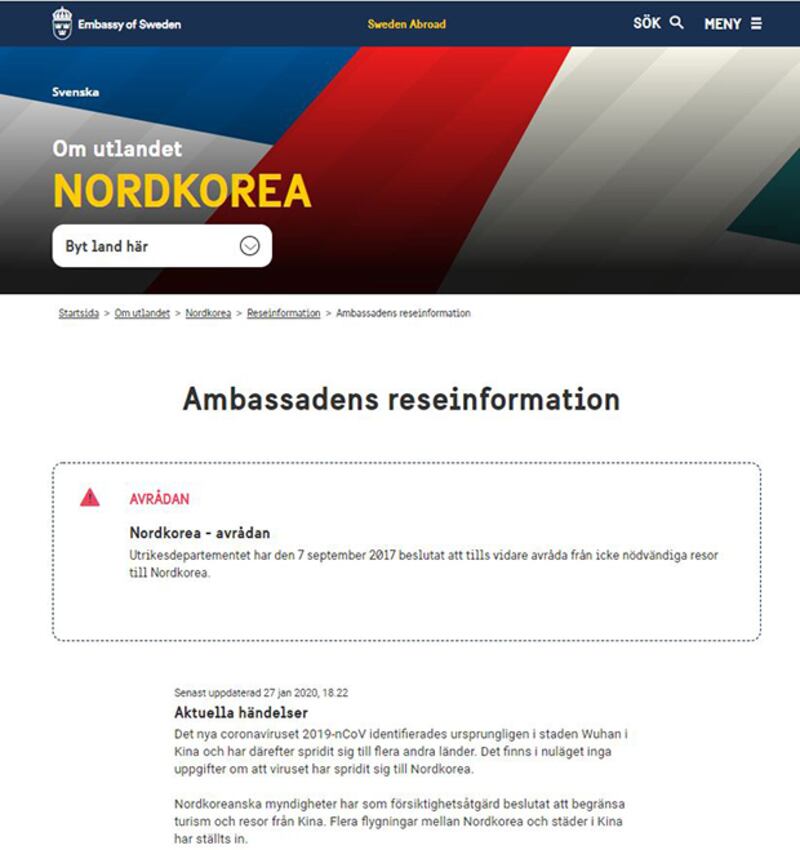 북한 주재 스웨덴 대사관은 27일 ‘북한 여행 주의보' 웹사이트를 통해, 북한 당국이 중국에서 발생한 신종 코로나 바이러스에 대한 대응으로 일시적으로 외국인 거주자들의 중국 관광 및 여행을 금지시켰다고 내용을 갱신했다. 